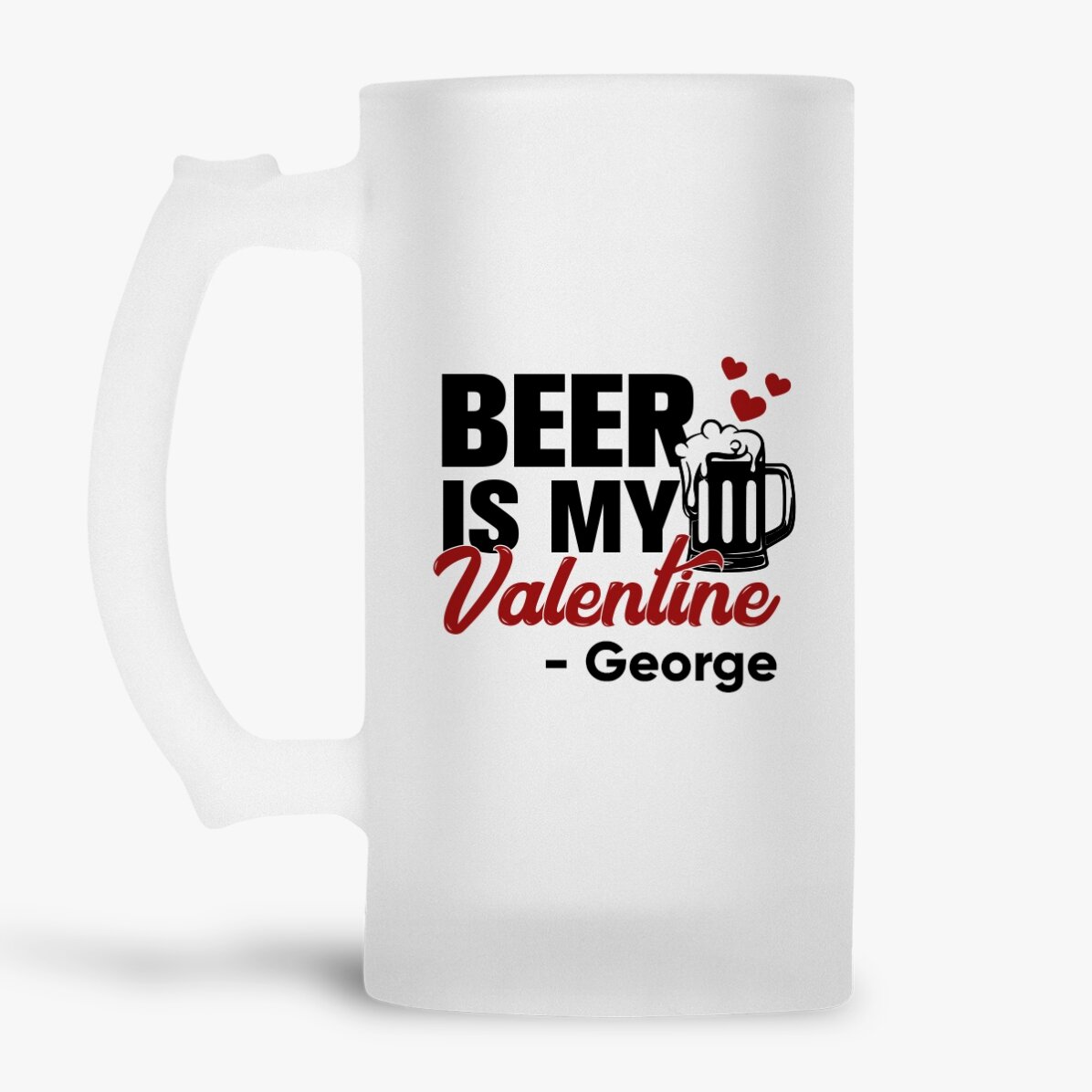 Halbă de bere personalizată cu text - Beer is my Valentine