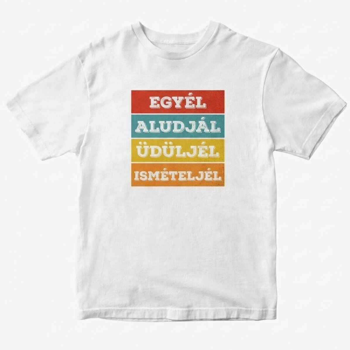 Személyre szabott póló szöveggel - Egyél. Aludj...