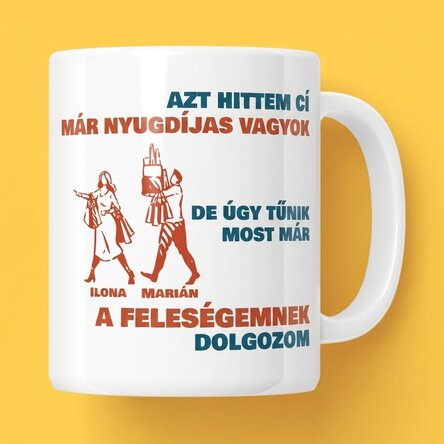 Személyre szabott bögre üzenettel – Azt hittem, már nyugdíjba mentem