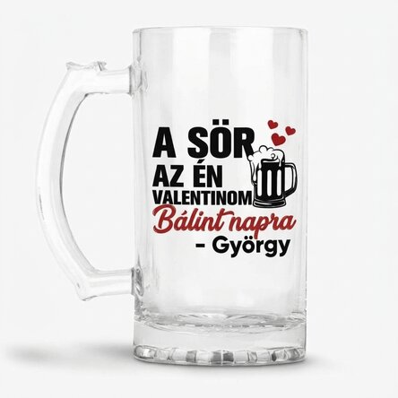 Személyre szabott söröskorsó szöveggel - A sör az én Valentinom
