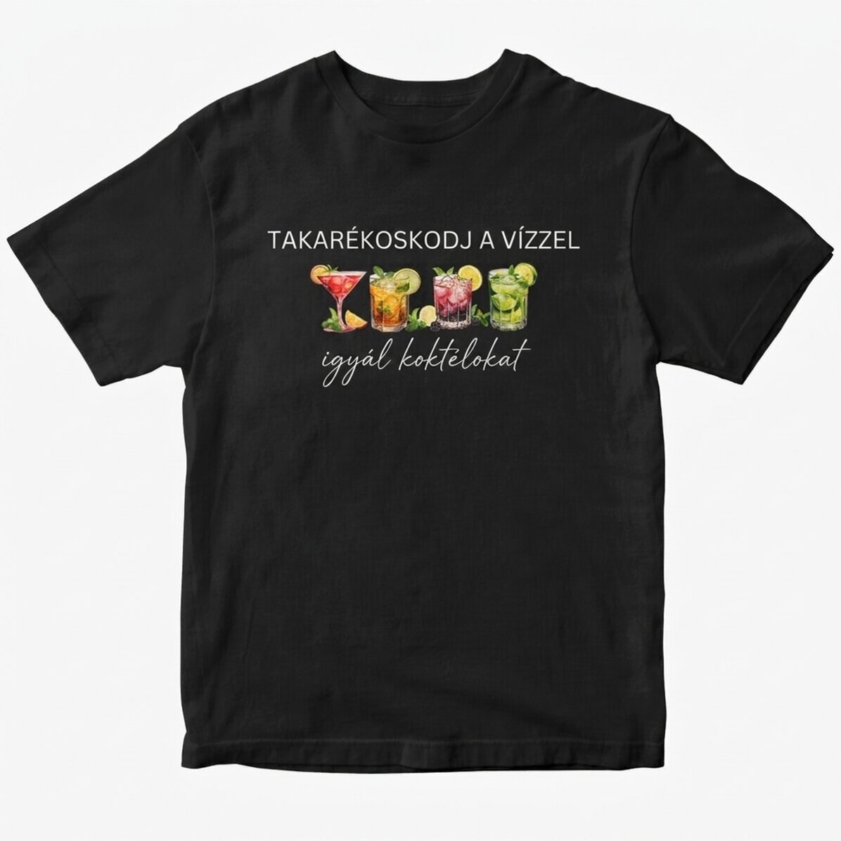 Egyedi pamut póló szöveggel - Takarékoskodj a vízzel, igyál koktélokat!
