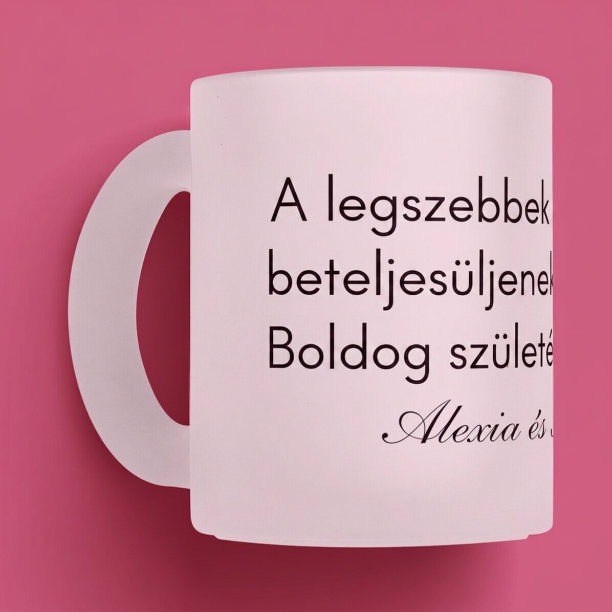 Személyre szabott matt üvegbögrék szöveggel - Üzenet szeretteinek