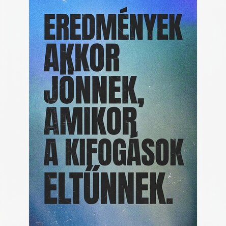 A poszter Az eredmények akkor jönnek, amikor a kifogások eltűnnek