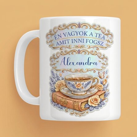 Személyre szabott bögre szöveggel - Én vagyok a tea, amit inni fogsz