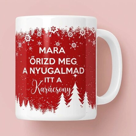 Személyre szabott bögre szöveggel - Maradj nyugodt karácsonykor